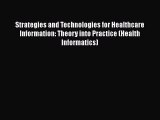 [PDF Download] Strategies and Technologies for Healthcare Information: Theory into Practice