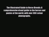 The Illustrated Guide to Horse Breeds: A comprehensive visual guide to the horses and ponies