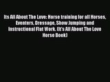 Its All About The Love: Horse training for all Horses Eventers Dressage Show Jumping and Instructional