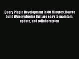 (PDF Download) jQuery Plugin Development in 30 Minutes: How to build jQuery plugins that are