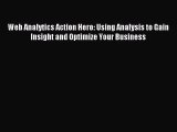(PDF Download) Web Analytics Action Hero: Using Analysis to Gain Insight and Optimize Your