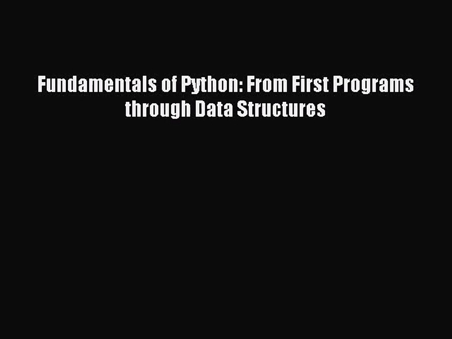 (PDF Download) Fundamentals of Python: From First Programs through Data Structures Download