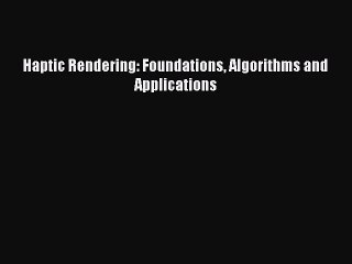 (PDF Download) Haptic Rendering: Foundations Algorithms and Applications Download