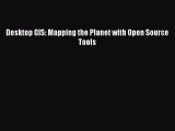 (PDF Download) Desktop GIS: Mapping the Planet with Open Source Tools PDF