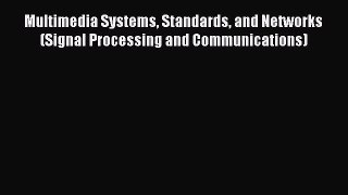 (PDF Download) Multimedia Systems Standards and Networks (Signal Processing and Communications)