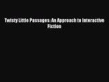 (PDF Download) Twisty Little Passages: An Approach to Interactive Fiction PDF