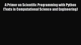 (PDF Download) A Primer on Scientific Programming with Python (Texts in Computational Science
