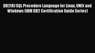 (PDF Download) DB2(R) SQL Procedure Language for Linux UNIX and Windows (IBM DB2 Certification
