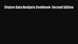 (PDF Download) Clojure Data Analysis Cookbook- Second Edition Read Online