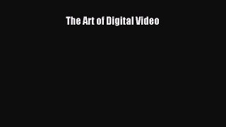(PDF Download) The Art of Digital Video PDF