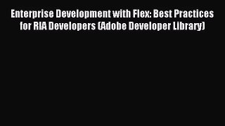 (PDF Download) Enterprise Development with Flex: Best Practices for RIA Developers (Adobe Developer