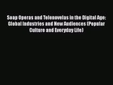 Soap Operas and Telenovelas in the Digital Age: Global Industries and New Audiences (Popular