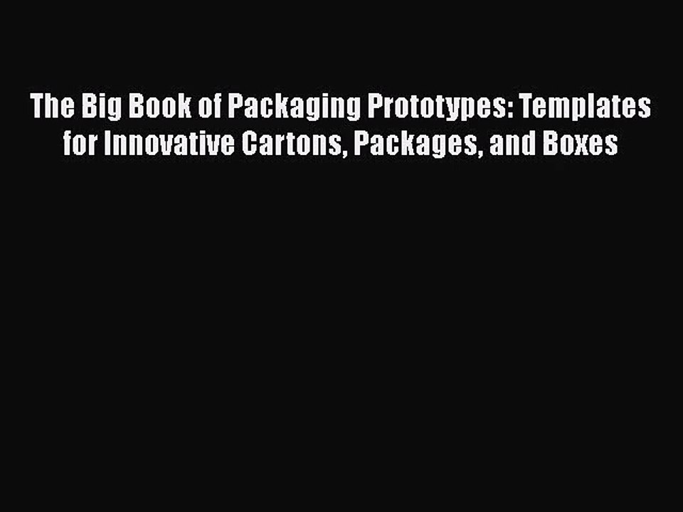 [PDF Download] The Big Book of Packaging Prototypes: Templates for Innovative Cartons Packages