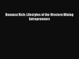 Bonanza Rich: Lifestyles of the Western Mining Entrepreneurs Free Download Book