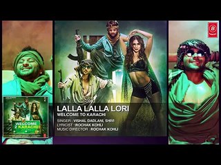 'Lalla Lalla Lori'  AUDIO Song,Welcome To Karachi