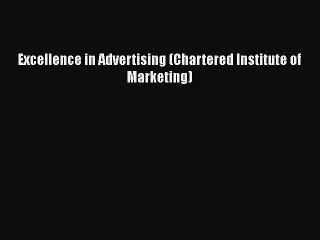 Excellence in Advertising (Chartered Institute of Marketing)  Read Online Book