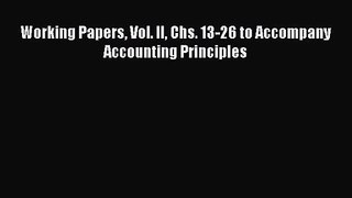 Working Papers Vol. II Chs. 13-26 to Accompany Accounting Principles Read Online PDF