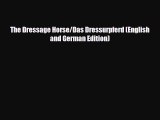 [PDF Download] The Dressage Horse/Das Dressurpferd (English and German Edition) [Download]