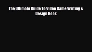 [PDF Download] The Ultimate Guide To Video Game Writing & Design Book [Read] Full Ebook