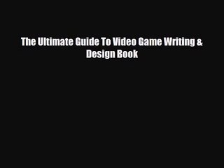 [PDF Download] The Ultimate Guide To Video Game Writing & Design Book [Read] Full Ebook