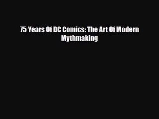 [PDF Download] 75 Years Of DC Comics: The Art Of Modern Mythmaking [Download] Online
