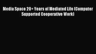 (PDF Download) Media Space 20+ Years of Mediated Life (Computer Supported Cooperative Work)
