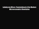 Ludwig von Mises: Fountainhead of the Modern Microeconomics Revolution  Read Online Book