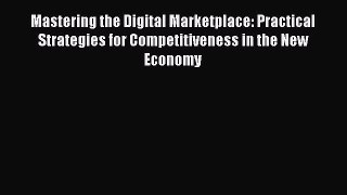 (PDF Download) Mastering the Digital Marketplace: Practical Strategies for Competitiveness