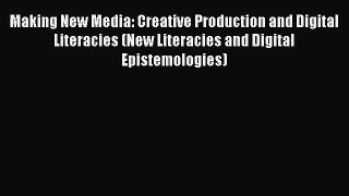 (PDF Download) Making New Media: Creative Production and Digital Literacies (New Literacies