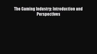 The Gaming Industry: Introduction and Perspectives  Free PDF