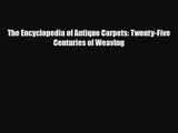 [PDF Download] The Encyclopedia of Antique Carpets: Twenty-Five Centuries of Weaving [Download]