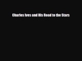 [PDF Download] Charles Ives and His Road to the Stars [Download] Full Ebook