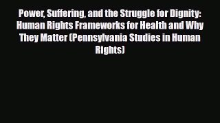 [PDF Download] Power Suffering and the Struggle for Dignity: Human Rights Frameworks for Health