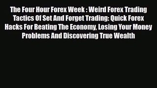 [PDF Download] The Four Hour Forex Week : Weird Forex Trading Tactics Of Set And Forget Trading: