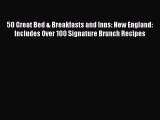50 Great Bed & Breakfasts and Inns: New England: Includes Over 100 Signature Brunch Recipes