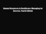 [PDF Download] Human Resources in Healthcare: Managing for Success Fourth Edition [PDF] Online