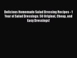 Delicious Homemade Salad Dressing Recipes - 1 Year of Salad Dressings: 50 Original Cheap and
