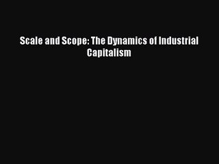 Scale and Scope: The Dynamics of Industrial Capitalism Read Online PDF