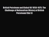 British Petroleum and Global Oil 1950-1975: The Challenge of Nationalism (History of British