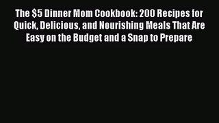 The $5 Dinner Mom Cookbook: 200 Recipes for Quick Delicious and Nourishing Meals That Are Easy