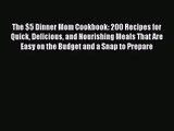 The $5 Dinner Mom Cookbook: 200 Recipes for Quick Delicious and Nourishing Meals That Are Easy