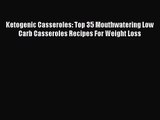 Ketogenic Casseroles: Top 35 Mouthwatering Low Carb Casseroles Recipes For Weight Loss  Free