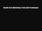[PDF Download] Health Care Marketing: Tools And Techniques [Read] Full Ebook