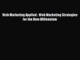 (PDF Download) Web Marketing Applied : Web Marketing Strategies for the New Millennium Download
