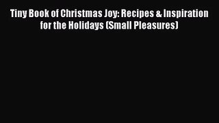 Tiny Book of Christmas Joy: Recipes & Inspiration for the Holidays (Small Pleasures) Free Download