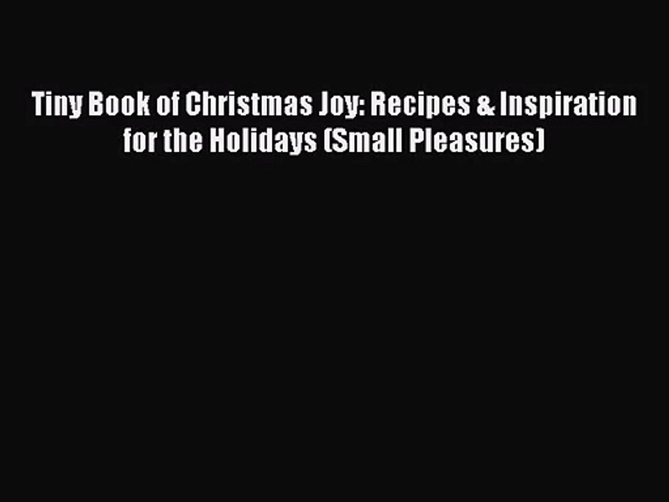 Tiny Book of Christmas Joy: Recipes & Inspiration for the Holidays (Small Pleasures) Free Download