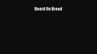 Beard On Bread  Read Online Book