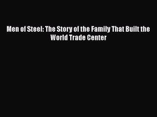 Men of Steel: The Story of the Family That Built the World Trade Center  PDF Download