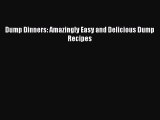 Dump Dinners: Amazingly Easy and Delicious Dump Recipes  Free Books