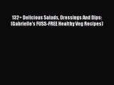 132  Delicious Salads Dressings And Dips: (Gabrielle's FUSS-FREE Healthy Veg Recipes)  Read